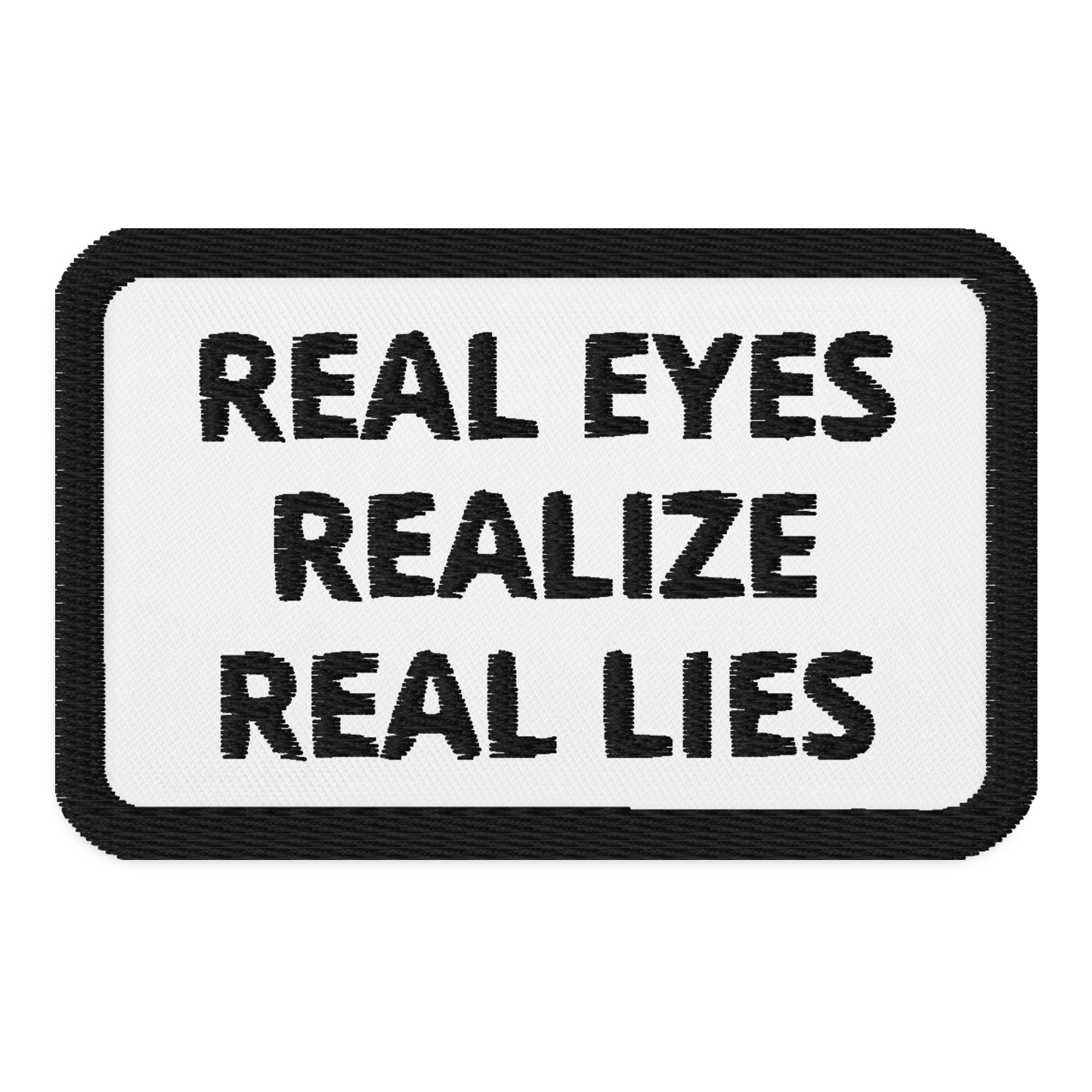 REAL EYES REALIZE REAL LIES Embroidered patches