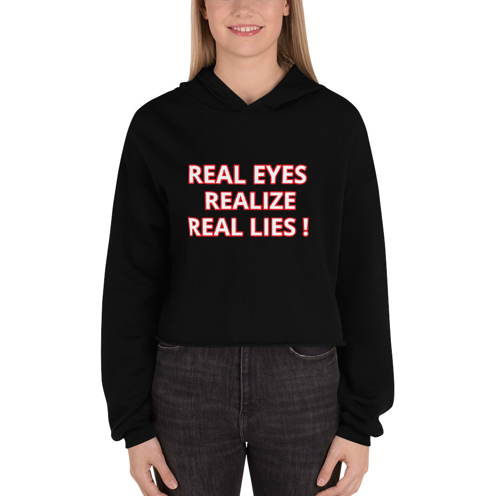 REAL EYES REALIZE REAL LIES Crop Hoodie