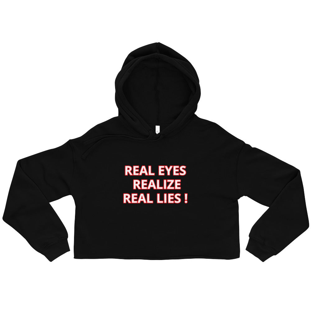 REAL EYES REALIZE REAL LIES Crop Hoodie